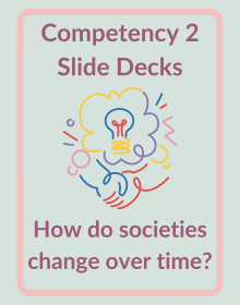 Competency 2 slide decks: how do societies change over time?